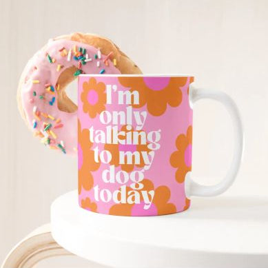 Tasse I'm only talking to my dog today
